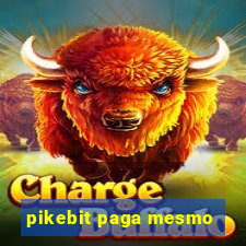 pikebit paga mesmo